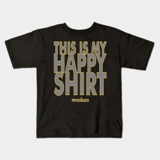 This Is My Happy Shirt - woohoo - Funny Snarky Text Design Kids T-Shirt